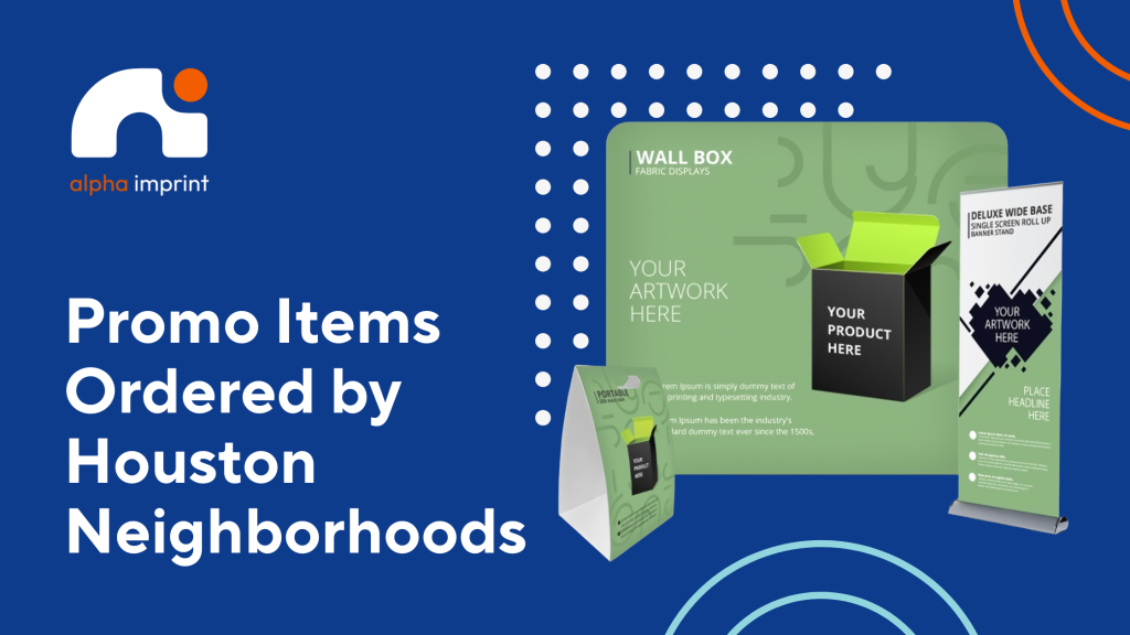 Top 5 Houston Neighborhoods Ordering Custom Promo Items