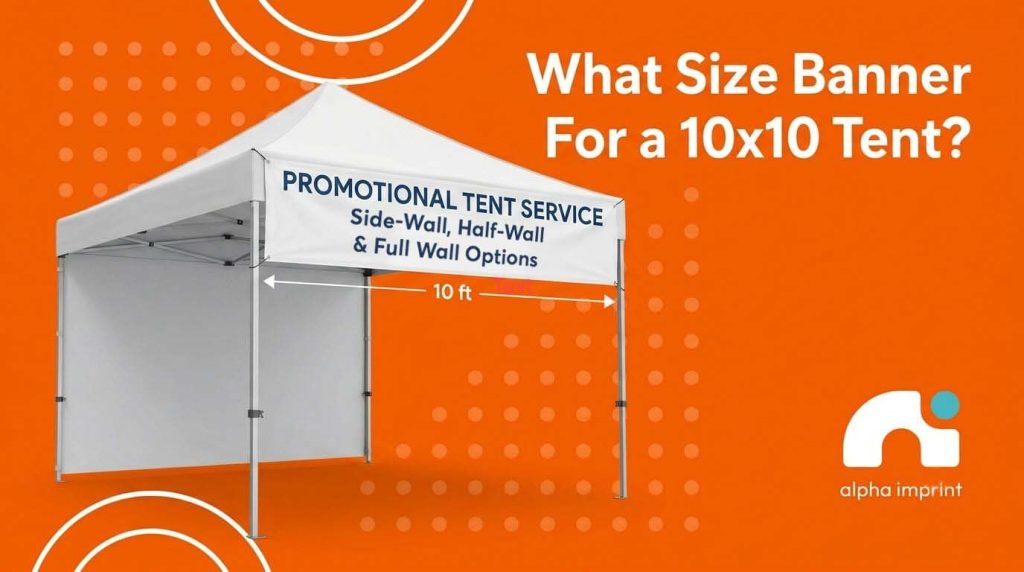 What size banner for a 10x10 tent?