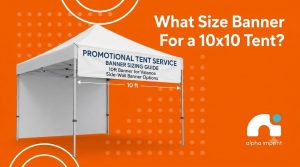 What size banner for a 10x10 tent?